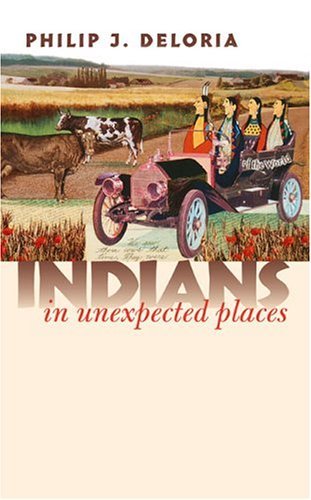 Philip J. Deloria/Indians In Unexpected Places