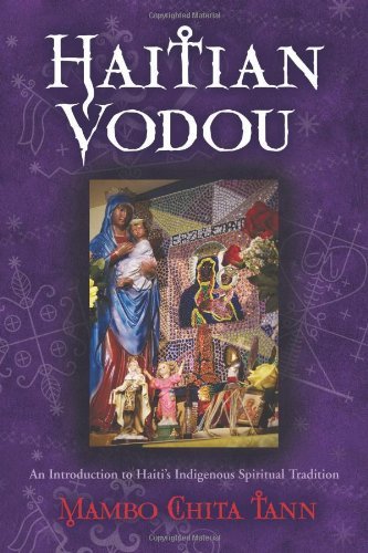 Mambo Chita Tann Haitian Vodou An Introduction To Haiti's Indigenous Spiritual T 