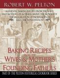 Robert W. Pelton Baking Recipes Of Our Founding Fathers 
