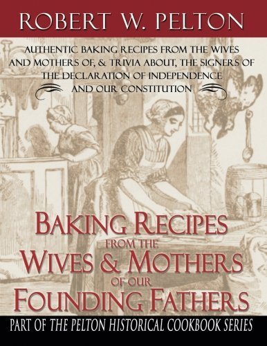 Robert W. Pelton Baking Recipes Of Our Founding Fathers 