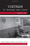 James G. Blight Vietnam If Kennedy Had Lived Virtual Jfk 