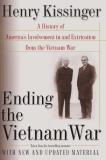 Henry Kissinger Ending The Vietnam War A History Of America's Involvement In And Extrica 