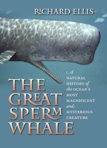 Richard Ellis The Great Sperm Whale A Natural History Of The Ocean's Most Magnificent 