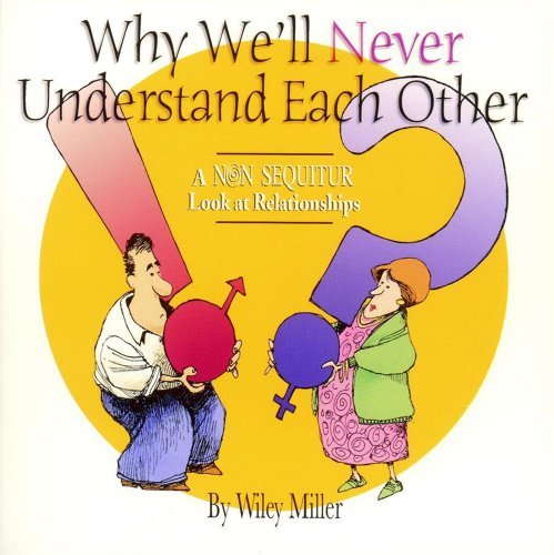 Wiley Miller Why We'll Never Understand Each Other A Non Sequi 