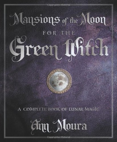 Ann Moura/Mansions of the Moon for the Green Witch@ A Complete Book of Lunar Magic
