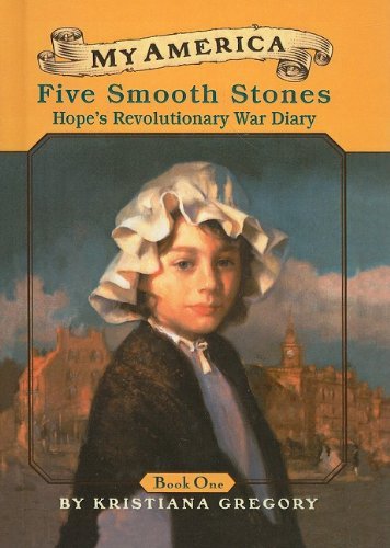 Kristiana Gregory/Five Smooth Stones@Hope's Revolutionary War Diary