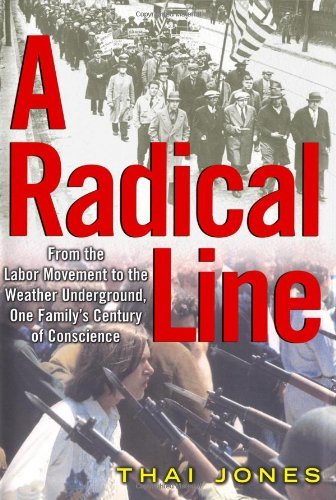 Thai Jones A Radical Line From The Labor Movement To The Weather Undergroun 