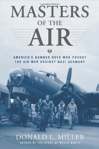 Donald L. Miller Masters Of The Air America's Bomber Boys Who Fought The Air War Agai 