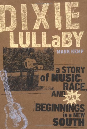 Mark Kemp Dixie Lullaby A Story Of Music Race And New Beginnings In A N 