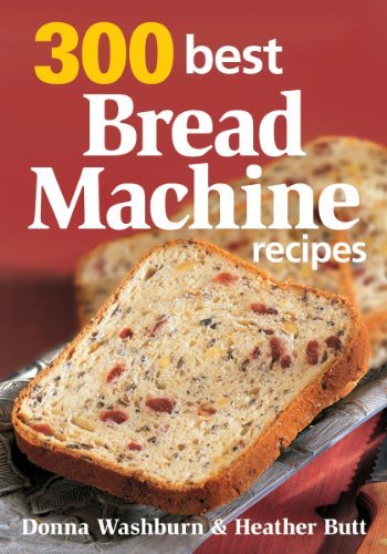 Donna Washburn 300 Best Bread Machine Recipes 