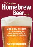 George Hummel The Complete Homebrew Beer Book 200 Easy Recipes From Ales And Lagers To Extreme 