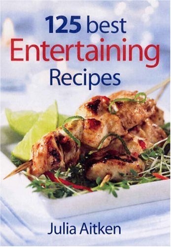 Julia Aitken 125 Best Entertaining Recipes 