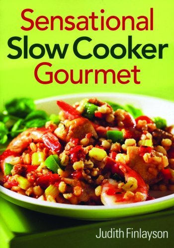 Judith Finlayson Sensational Slow Cooker Gourmet 