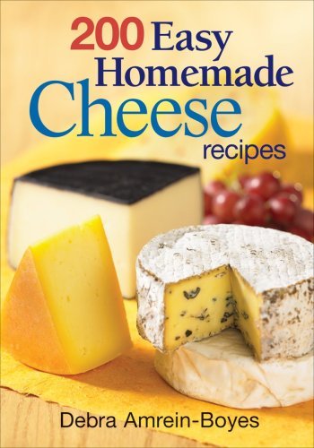 Debra Amrein Boyes 200 Easy Homemade Cheese Recipes 