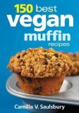 Camilla V. Saulsbury 150 Best Vegan Muffin Recipes 