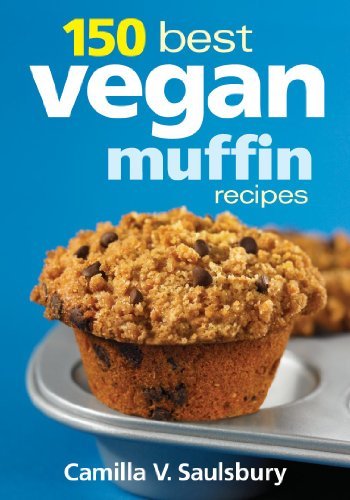 Camilla V. Saulsbury 150 Best Vegan Muffin Recipes 