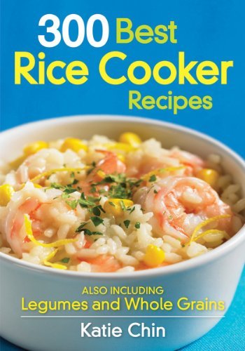 Katie Chin 300 Best Rice Cooker Recipes Also Including Legumes And Whole Grains 