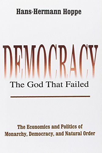 Hans Hermann Hoppe Democracy The God That Failed The Economics And Politics Of Monarchy Democracy 