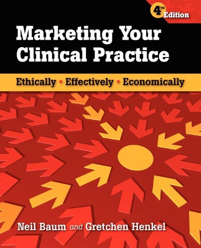 Neil Baum Marketing Your Clinical Practice Ethically Effectively Economically 0004 Edition; 