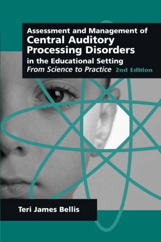 Teri James Bellis Assessment & Management Of Central Auditory Proces From Science To Practice 0002 Edition;revised 