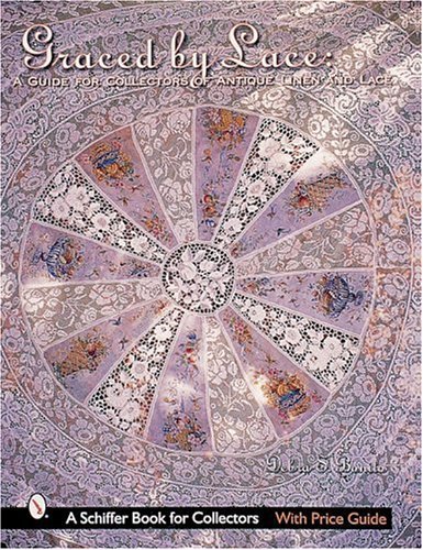 Debra Bonito Graced By Lace A Guide For Collectors Of Antique Linen & Lace 