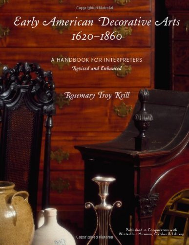 Rosemary Troy Krill Early American Decorative Arts 1620 1860 A Handbook For Interpreters [with Cdrom] Revised Enhanc 