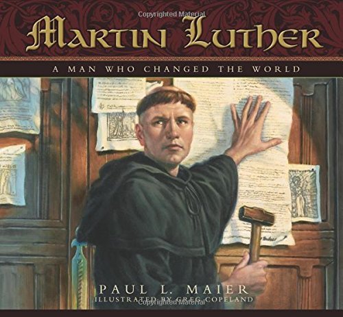 Paul L. Maier Martin Luther A Man Who Changed The World 