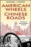 Michael J. Dunne American Wheels Chinese Roads 