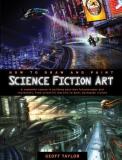 Geoff Taylor How To Draw And Paint Science Fiction Art A Complete Course In Building Your Own Futurescap For North Ameri 
