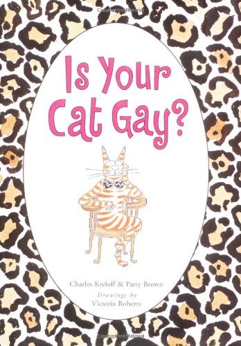 Charles Kreloff/Is Your Cat Gay?