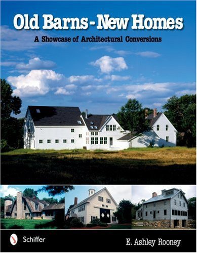 E. Ashley Rooney Old Barns New Homes A Showcase Of Architectural Conversions 