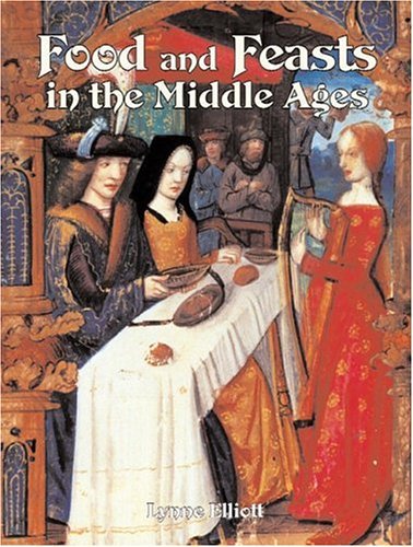 Lynne Elliott Food And Feasts In The Middle Ages 