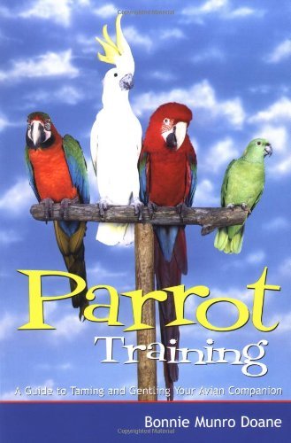 Bonnie Munro Doane/Parrot Training@A Guide To Taming And Gentling Your Avian Compani
