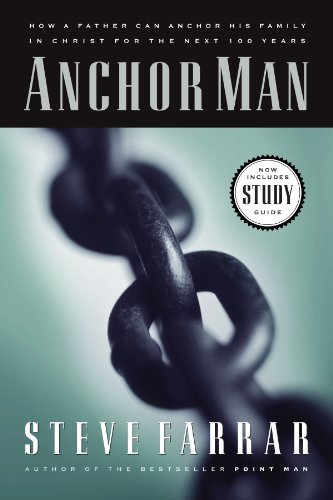 Steve Farrar/Anchor Man@How a Father Can Anchor His Family in Christ for