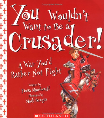 Fiona MacDonald/You Wouldn't Want to Be a Crusader!@ A War You'd Rather Not Fight
