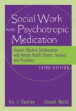 Kia J. Bentley The Social Worker And Psychotropic Medication Toward Effective Collaboration With Mental Health 0003 Edition; 