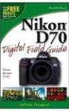 David D. Busch Nikon D70 Digital Field Guide 