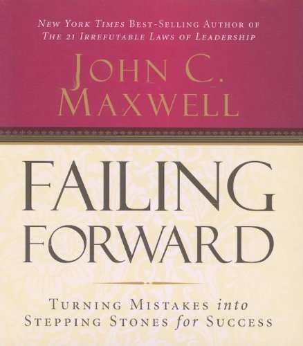 John C. Maxwell/Failing Forward@ Turning Mistakes Into Stepping Stones for Success@ABRIDGED