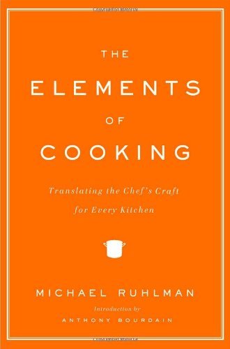 Michael Ruhlman The Elements Of Cooking Translating The Chef's Craft For Every Kitchen 