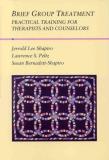 Jerrold Lee Shapiro Brief Group Treatment Practical Training For Therapists And Counselors 