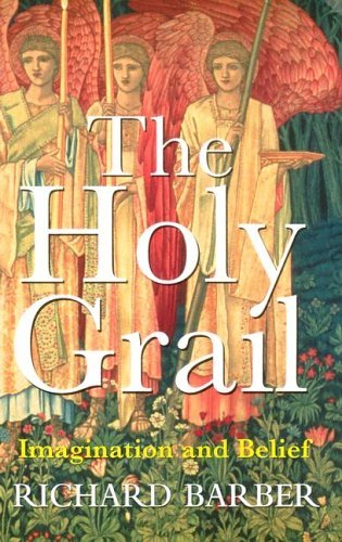 Richard Barber The Holy Grail Imagination And Belief 