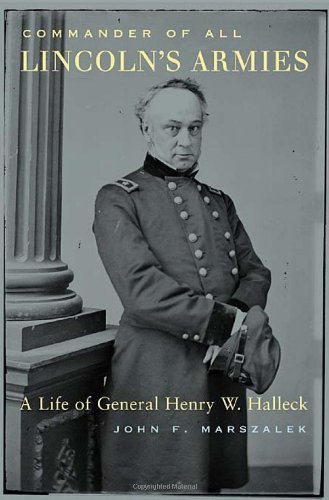 John F. Marszalek/Commander of All Lincoln's Armies@ A Life of General Henry W. Halleck