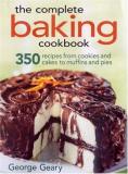 George Geary The Complete Baking Cookbook 350 Recipes From Cookies And Cakes To Muffins And 