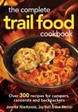 Jennifer Mackenzie The Complete Trail Food Cookbook Over 300 Recipes For Campers Canoeists And Backp 