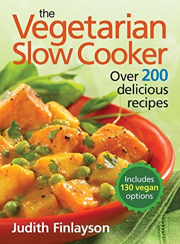 Judith Finlayson The Vegetarian Slow Cooker Over 200 Delicious Recipes 