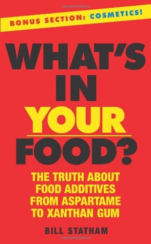 Bill Statham What's In Your Food? The Truth About Food Additives From Aspartame To 