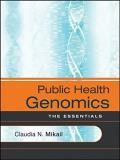 Claudia N. Mikail Public Health Genomics The Essentials 