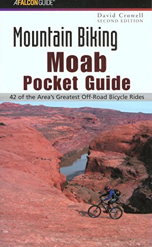 David Crowell/Mountain Biking Moab Pocket Guide@ 42 of the Area's Greatest Off-Road Bicycle Rides@0002 EDITION;