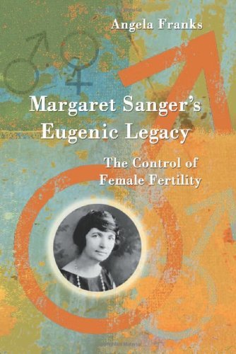 Angela Franks Margaret Sanger's Eugenic Legacy The Control Of Female Fertility 