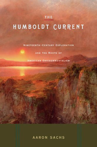 Aaron Sachs/The Humboldt Current: Nineteenth-Century Explorati